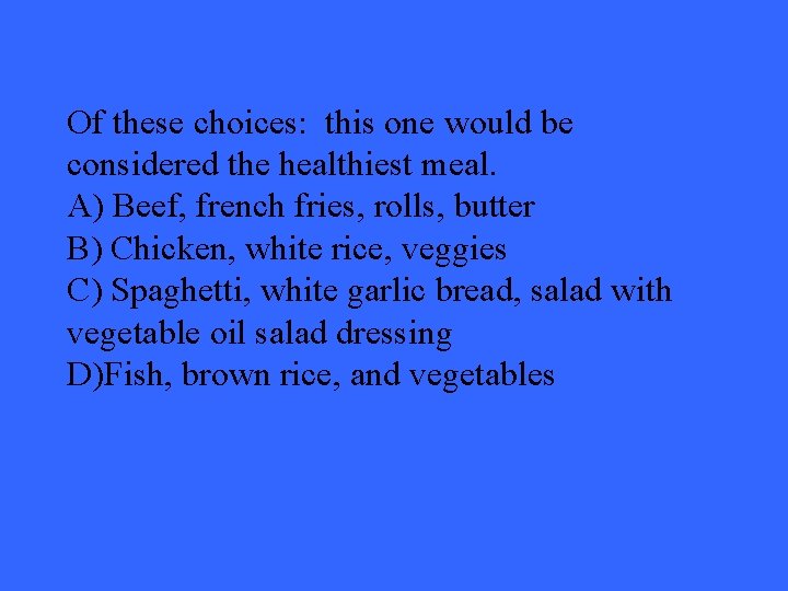 Of these choices: this one would be considered the healthiest meal. A) Beef, french