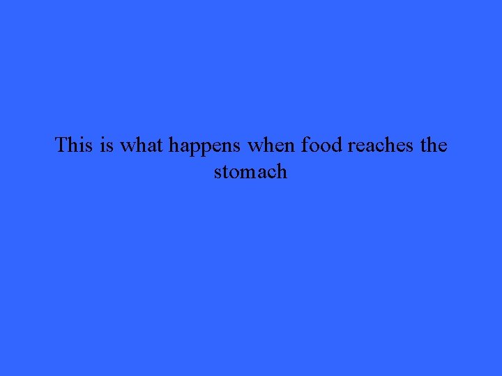 This is what happens when food reaches the stomach 