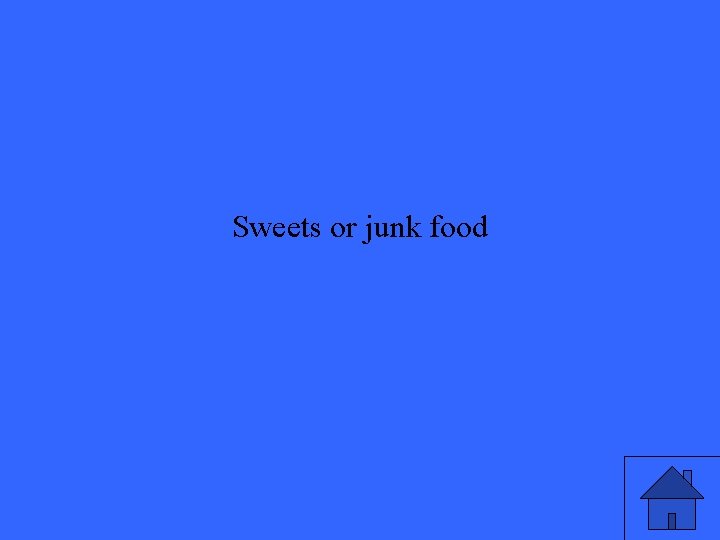 Sweets or junk food 