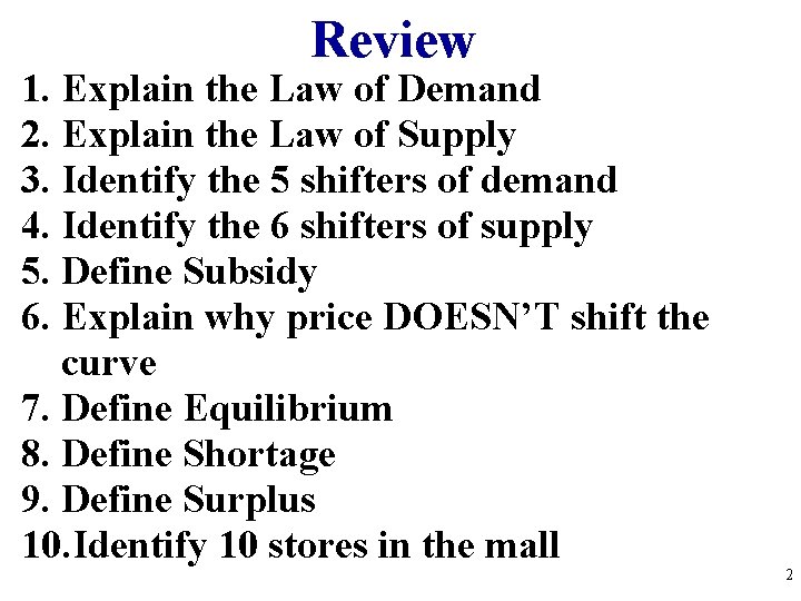 Review 1. Explain the Law of Demand 2. Explain the Law of Supply 3.