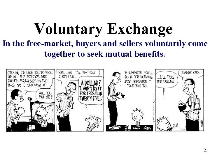 Voluntary Exchange In the free-market, buyers and sellers voluntarily come together to seek mutual