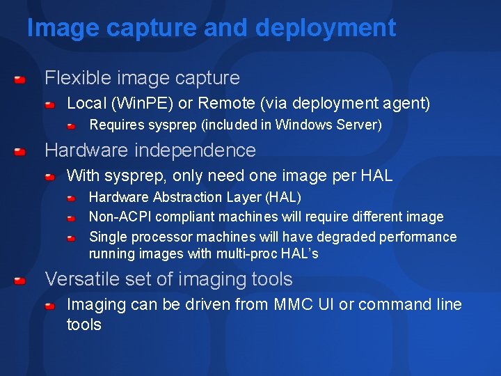 Image capture and deployment Flexible image capture Local (Win. PE) or Remote (via deployment