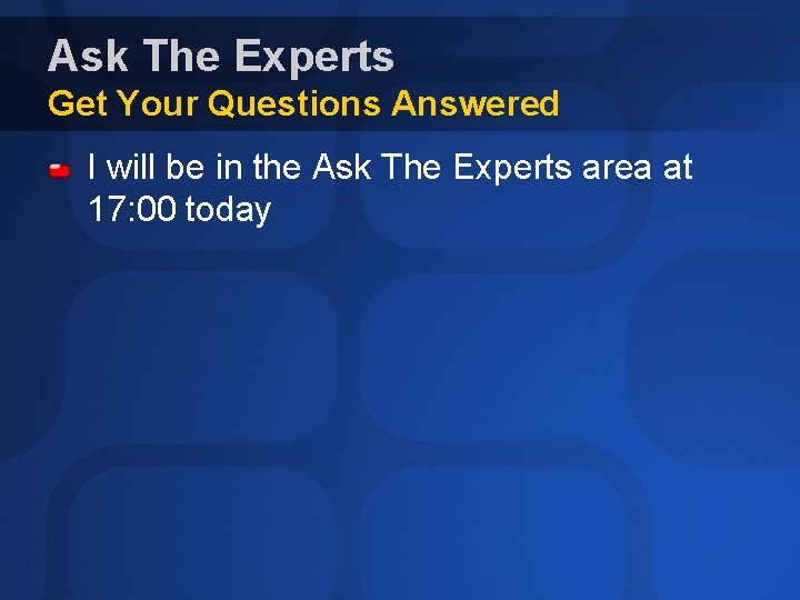 Ask The Experts Get Your Questions Answered I will be in the Ask The