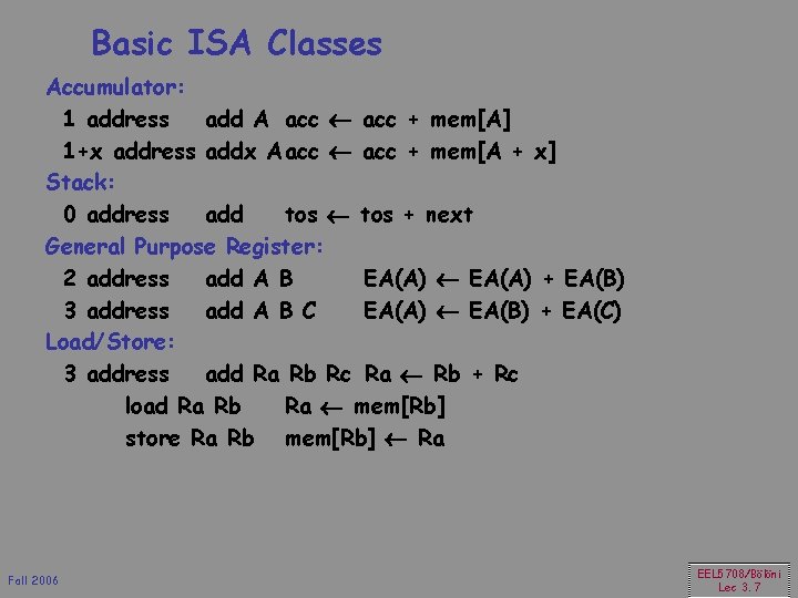 Basic ISA Classes Accumulator: 1 address add A acc ¬ acc + mem[A] 1+x