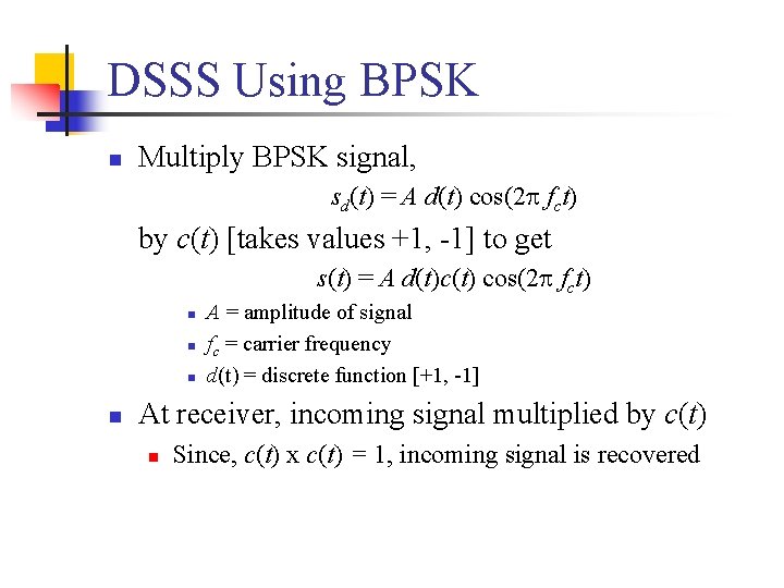 DSSS Using BPSK n Multiply BPSK signal, sd(t) = A d(t) cos(2 fct) by