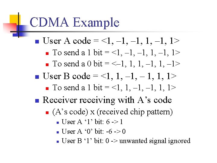 CDMA Example n User A code = <1, – 1, 1> n n n