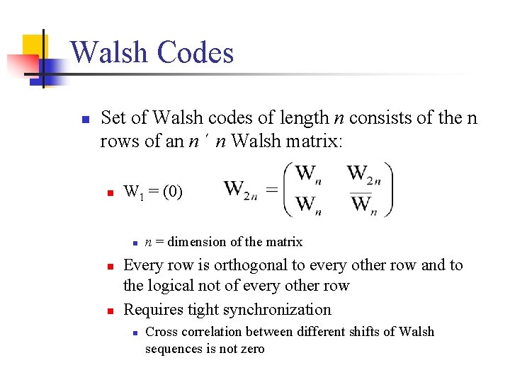 Walsh Codes n Set of Walsh codes of length n consists of the n