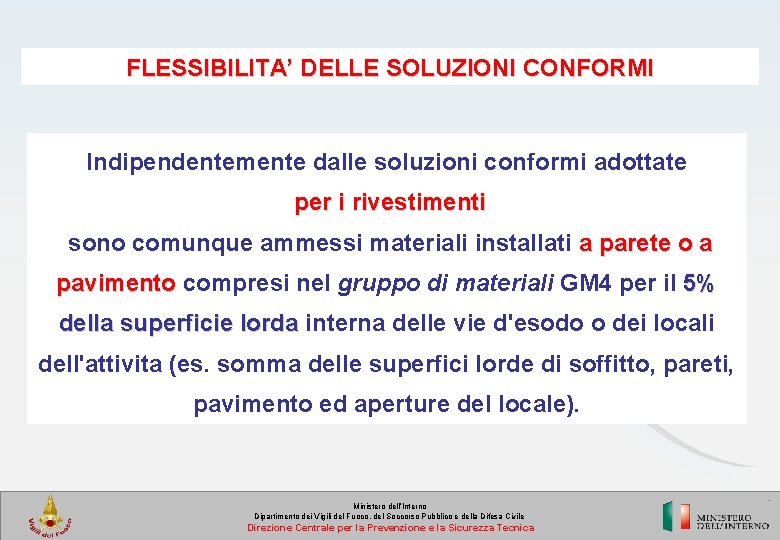 FLESSIBILITA’ DELLE SOLUZIONI CONFORMI Indipendentemente dalle soluzioni conformi adottate per i rivestimenti sono comunque