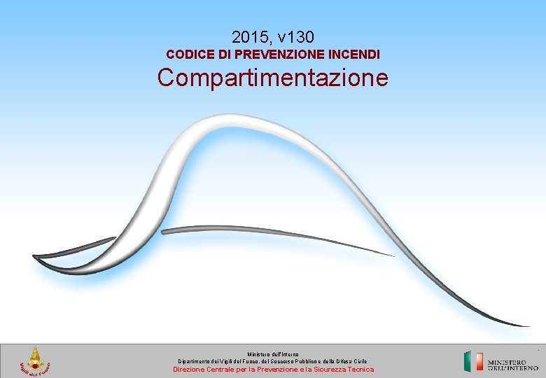 2015, v 130 CODICE DI PREVENZIONE INCENDI Compartimentazione Ministero dell’Interno Dipartimento dei Vigili del