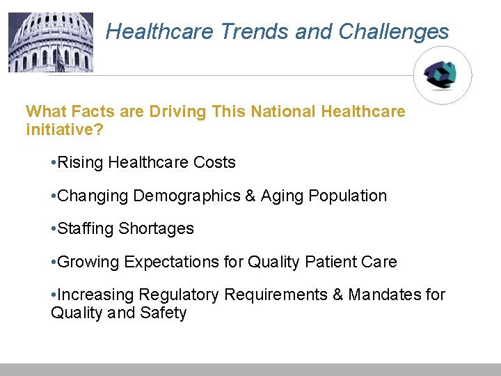 Healthcare Trends and Challenges What Facts are Driving This National Healthcare initiative? • Rising