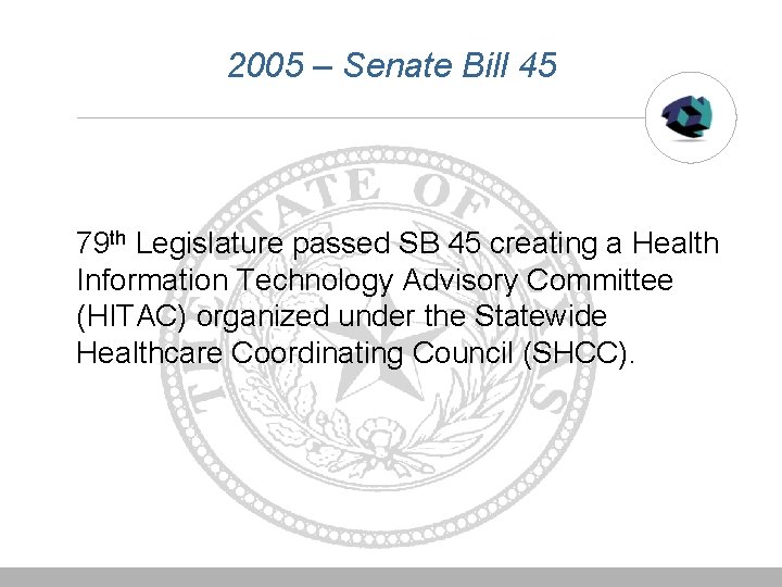 2005 – Senate Bill 45 79 th Legislature passed SB 45 creating a Health