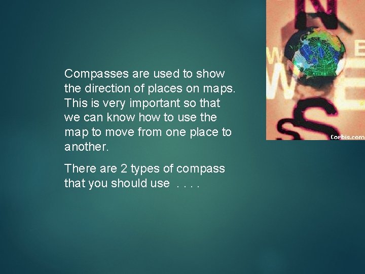 Compasses are used to show the direction of places on maps. This is very Compasses are used to show the direction of places on maps. This is very