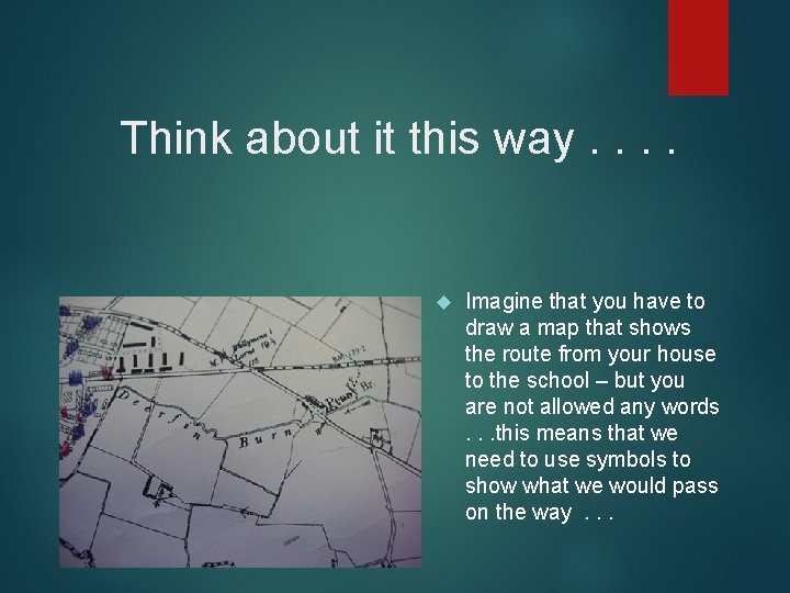 Think about it this way. . Imagine that you have to draw a map Think about it this way. . Imagine that you have to draw a map