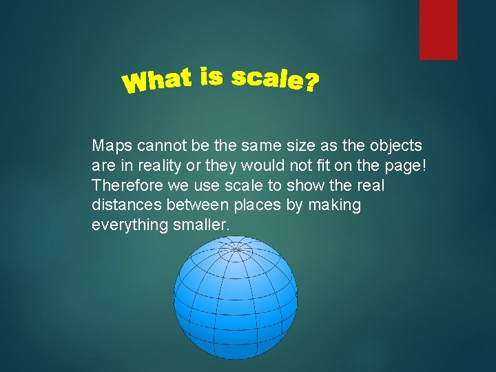 Maps cannot be the same size as the objects are in reality or they Maps cannot be the same size as the objects are in reality or they