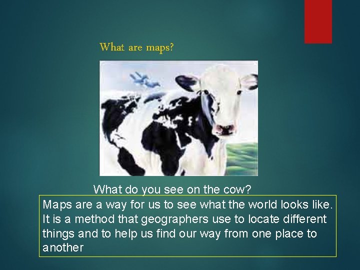 What are maps? What do you see on the cow? Maps are a way What are maps? What do you see on the cow? Maps are a way