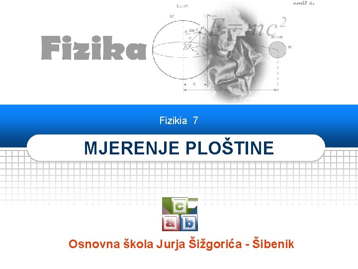 Fizikia 7 MJERENJE PLOŠTINE Osnovna škola Jurja Šižgorića - Šibenik 