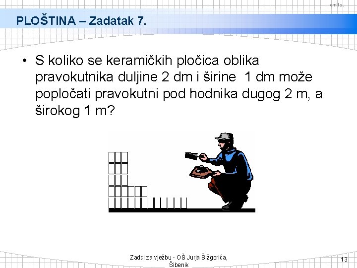 emil s. PLOŠTINA – Zadatak 7. • S koliko se keramičkih pločica oblika pravokutnika