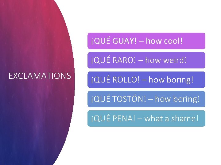 ¡QUÉ GUAY! – how cool! ¡QUÉ RARO! – how weird! EXCLAMATIONS ¡QUÉ ROLLO! – ¡QUÉ GUAY! – how cool! ¡QUÉ RARO! – how weird! EXCLAMATIONS ¡QUÉ ROLLO! –