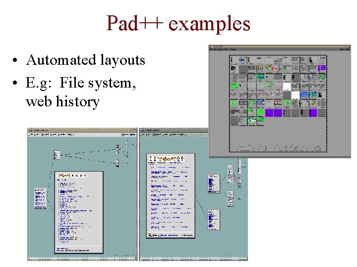 Pad++ examples • Automated layouts • E. g: File system, web history 