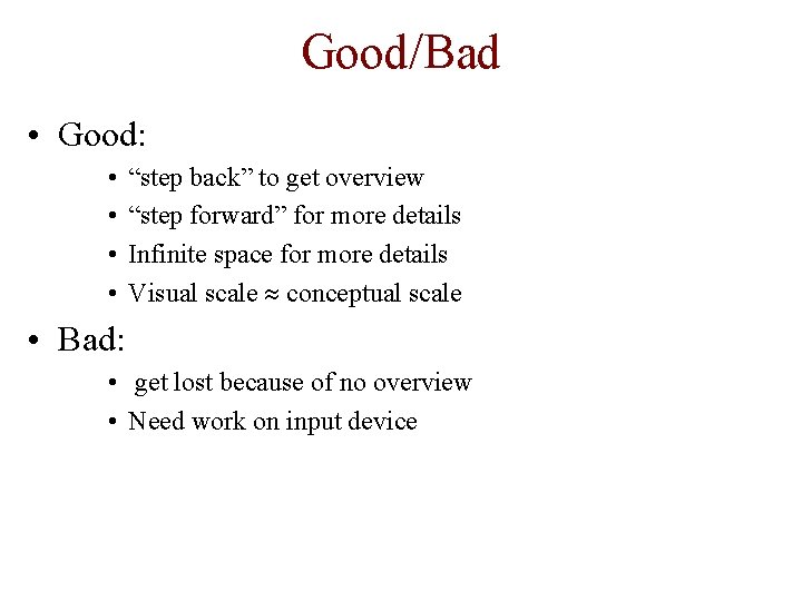 Good/Bad • Good: • • “step back” to get overview “step forward” for more