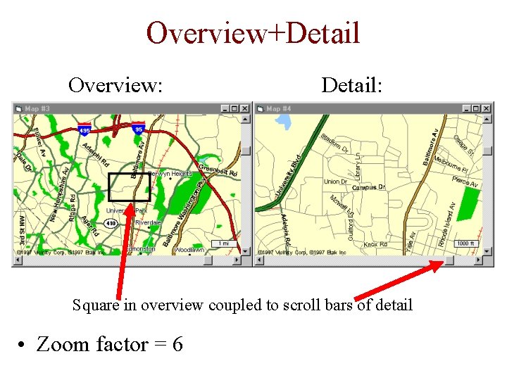 Overview+Detail Overview: Detail: Square in overview coupled to scroll bars of detail • Zoom