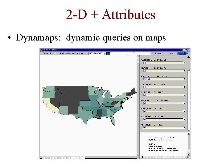 2 -D + Attributes • Dynamaps: dynamic queries on maps 