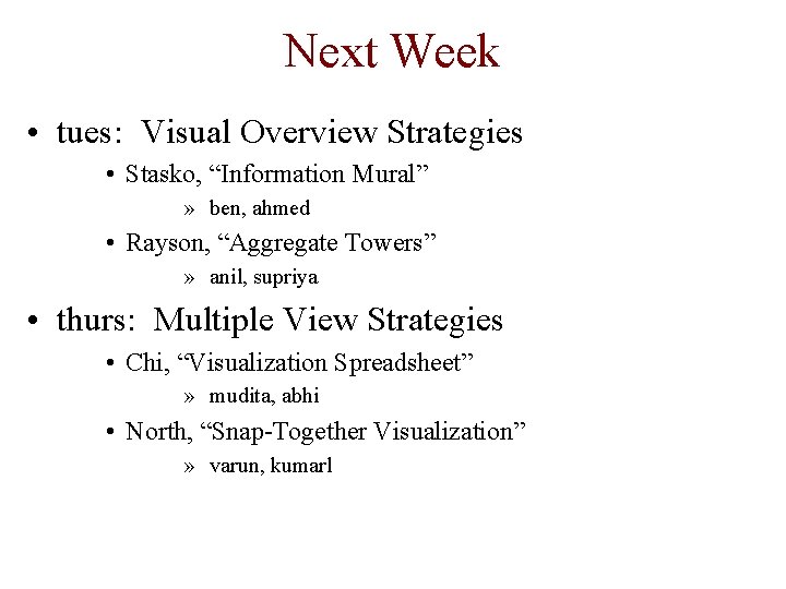 Next Week • tues: Visual Overview Strategies • Stasko, “Information Mural” » ben, ahmed