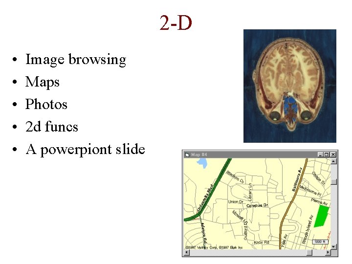 2 -D • • • Image browsing Maps Photos 2 d funcs A powerpiont