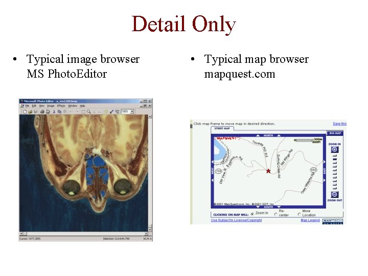 Detail Only • Typical image browser MS Photo. Editor • Typical map browser mapquest.