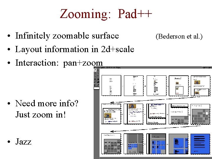 Zooming: Pad++ • Infinitely zoomable surface • Layout information in 2 d+scale • Interaction: