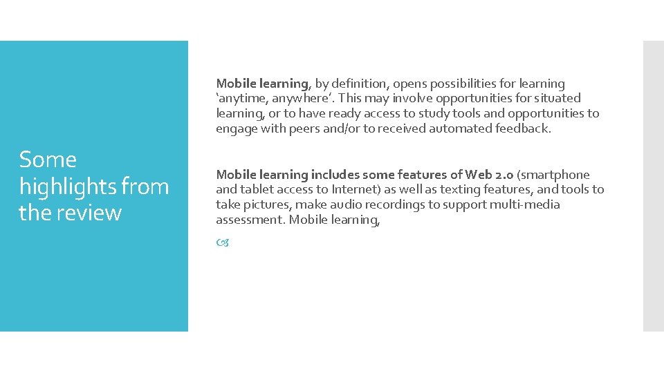Mobile learning, by definition, opens possibilities for learning ‘anytime, anywhere’. This may involve opportunities