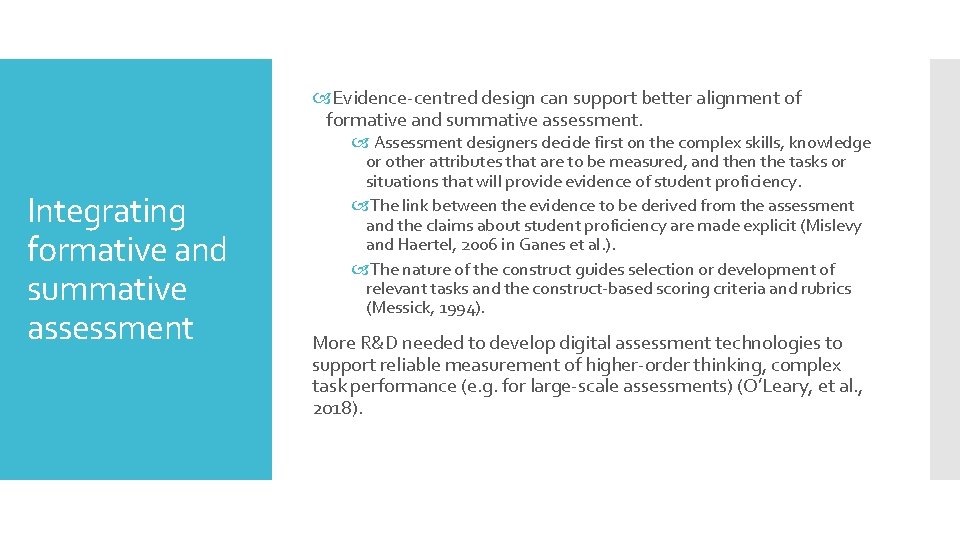  Evidence-centred design can support better alignment of formative and summative assessment. Integrating formative