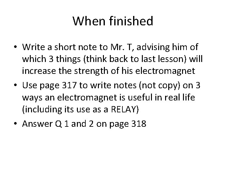 When finished • Write a short note to Mr. T, advising him of which
