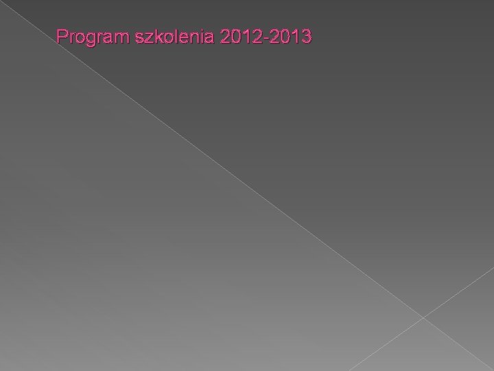 Program szkolenia 2012 -2013 