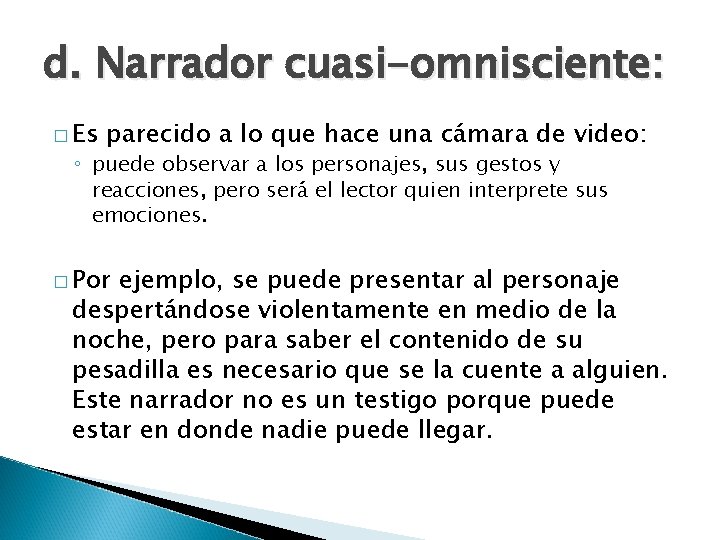 d. Narrador cuasi-omnisciente: � Es parecido a lo que hace una cámara de video: