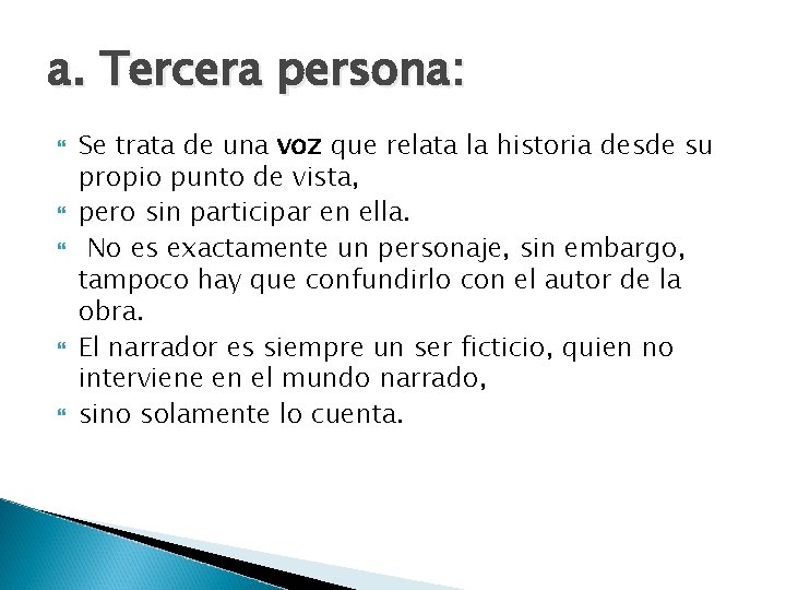 a. Tercera persona: Se trata de una voz que relata la historia desde su