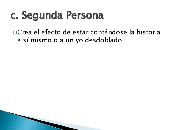 c. Segunda Persona � Crea el efecto de estar contándose la historia a sí