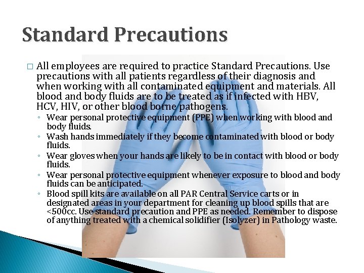 Standard Precautions � All employees are required to practice Standard Precautions. Use precautions with