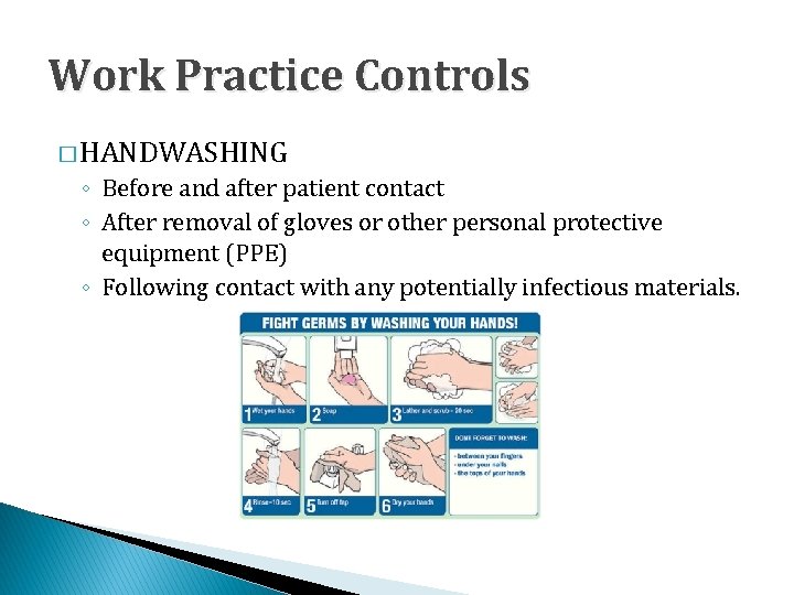Work Practice Controls � HANDWASHING ◦ Before and after patient contact ◦ After removal
