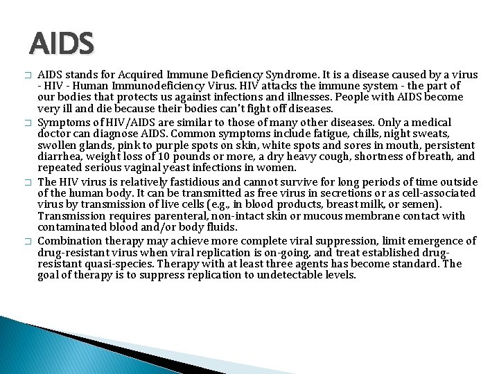 AIDS � � AIDS stands for Acquired Immune Deficiency Syndrome. It is a disease