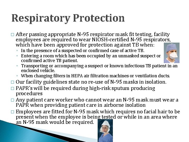 Respiratory Protection � After passing appropriate N-95 respirator mask fit testing, facility employees are