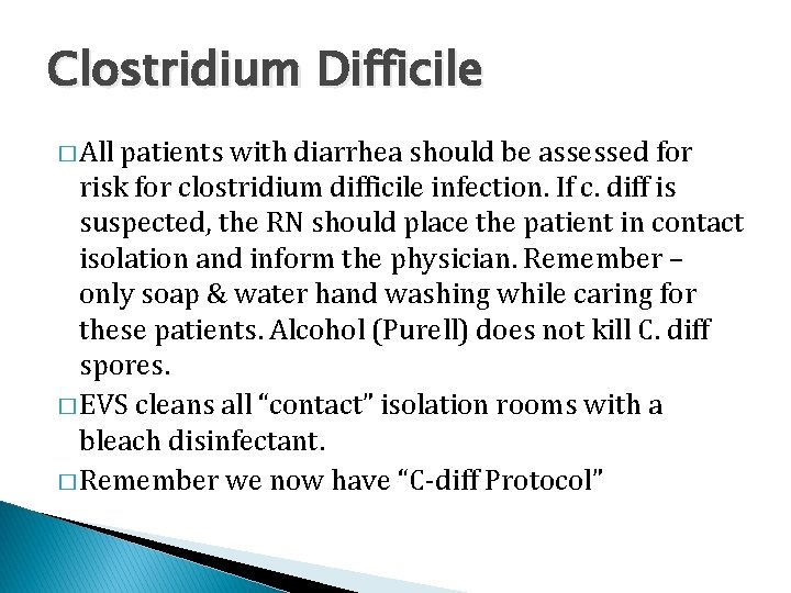 Clostridium Difficile � All patients with diarrhea should be assessed for risk for clostridium