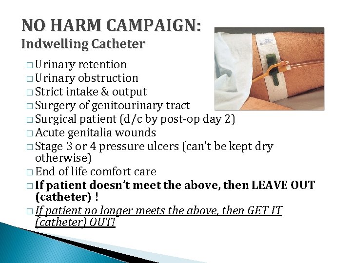 NO HARM CAMPAIGN: Indwelling Catheter � Urinary retention � Urinary obstruction � Strict intake
