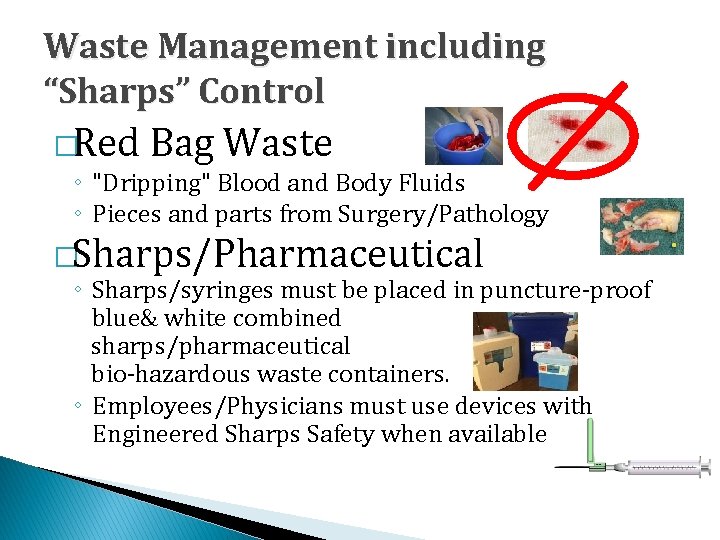Waste Management including “Sharps” Control �Red Bag Waste ◦ "Dripping" Blood and Body Fluids