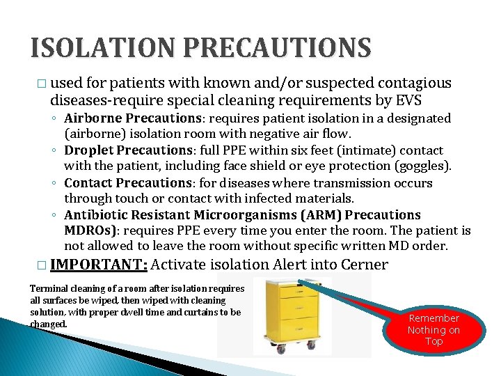 ISOLATION PRECAUTIONS � used for patients with known and/or suspected contagious diseases-require special cleaning