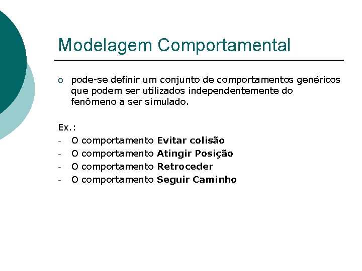 Modelagem Comportamental ¡ pode-se definir um conjunto de comportamentos genéricos que podem ser utilizados