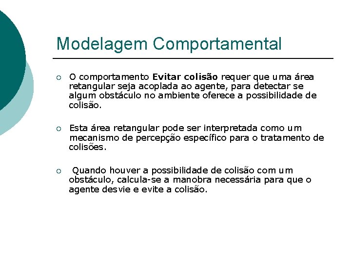 Modelagem Comportamental ¡ O comportamento Evitar colisão requer que uma área retangular seja acoplada