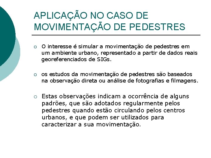 APLICAÇÃO NO CASO DE MOVIMENTAÇÃO DE PEDESTRES ¡ O interesse é simular a movimentação