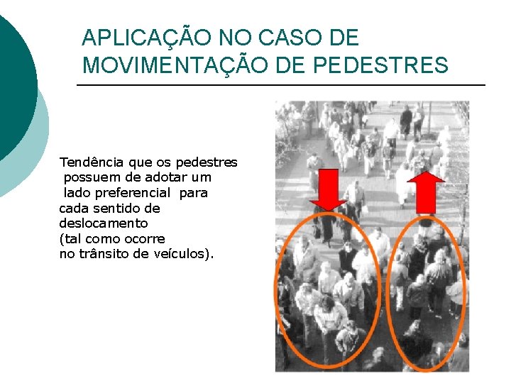 APLICAÇÃO NO CASO DE MOVIMENTAÇÃO DE PEDESTRES Tendência que os pedestres possuem de adotar