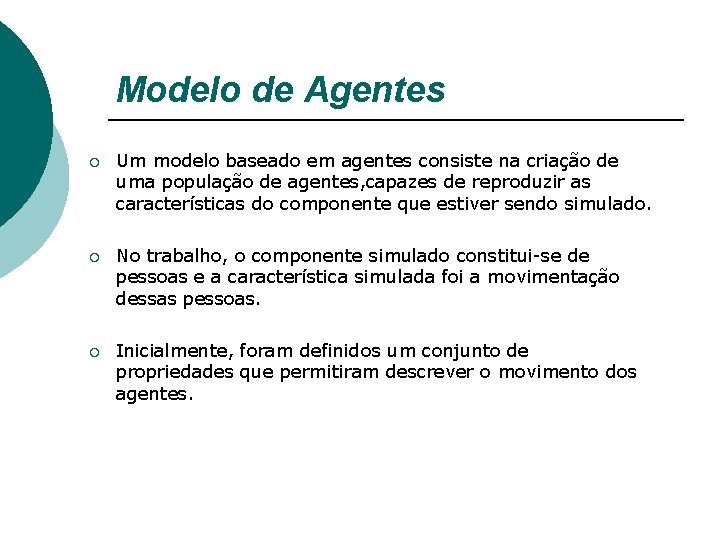 Modelo de Agentes ¡ Um modelo baseado em agentes consiste na criação de uma